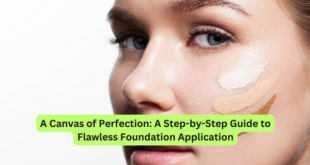 A Canvas of Perfection A Step-by-Step Guide to Flawless Foundation Application