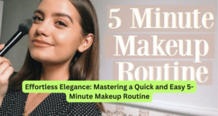 Effortless Elegance Mastering a Quick and Easy 5-Minute Makeup Routine