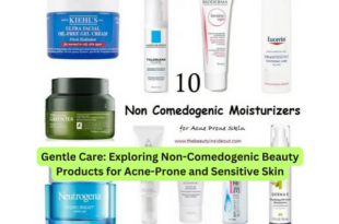 Gentle Care Exploring Non-Comedogenic Beauty Products for Acne-Prone and Sensitive Skin