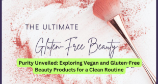 Purity Unveiled Exploring Vegan and Gluten-Free Beauty Products for a Clean Routine