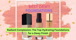 Radiant Complexion The Top Hydrating Foundations for a Dewy Finish