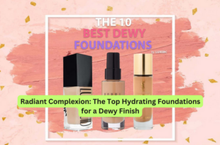 Radiant Complexion The Top Hydrating Foundations for a Dewy Finish