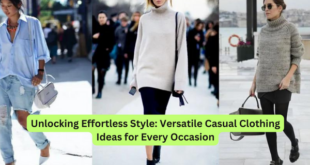 Unlocking Effortless Style Versatile Casual Clothing Ideas for Every Occasion