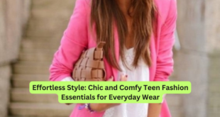 Effortless Style Chic and Comfy Teen Fashion Essentials for Everyday Wear