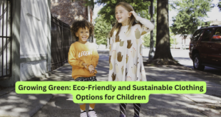 Growing Green Eco-Friendly and Sustainable Clothing Options for Children
