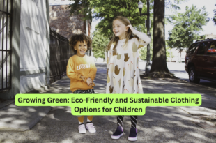 Growing Green Eco-Friendly and Sustainable Clothing Options for Children