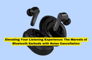 Elevating Your Listening Experience The Marvels of Bluetooth Earbuds with Noise Cancellation
