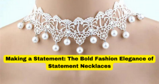 Making a Statement The Bold Fashion Elegance of Statement Necklaces