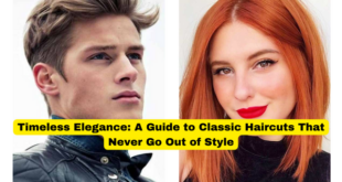 Timeless Elegance A Guide to Classic Haircuts That Never Go Out of Style